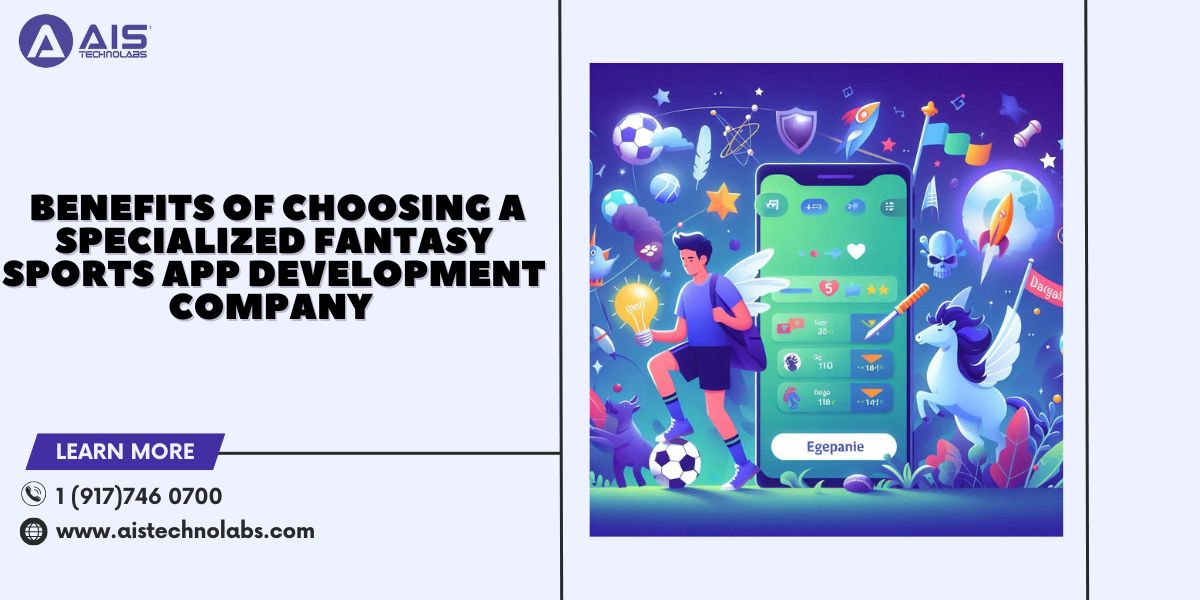 Benefits of Choosing a Specialized Fantasy Sports App Development Company