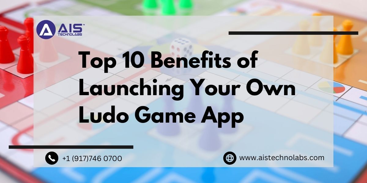 top benefits of launching your own ludo game app