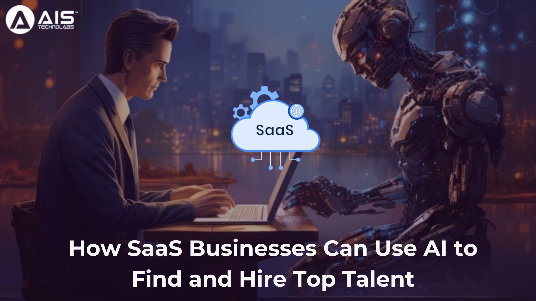 How SaaS Businesses Can Use AI to Find and Hire Top Talent