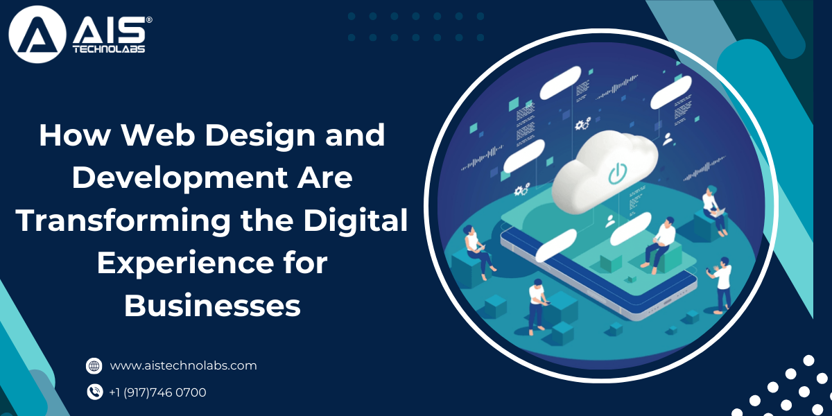 How Web Design and Development Are Transforming the Digital Experience for Businesses