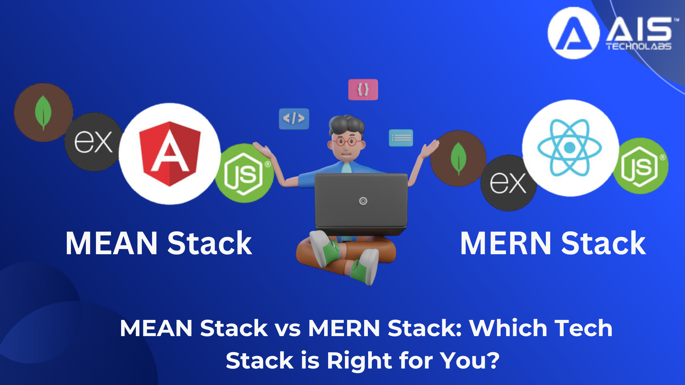 MEAN Stack vs MERN Stack: Which Tech Stack is Right for You? 