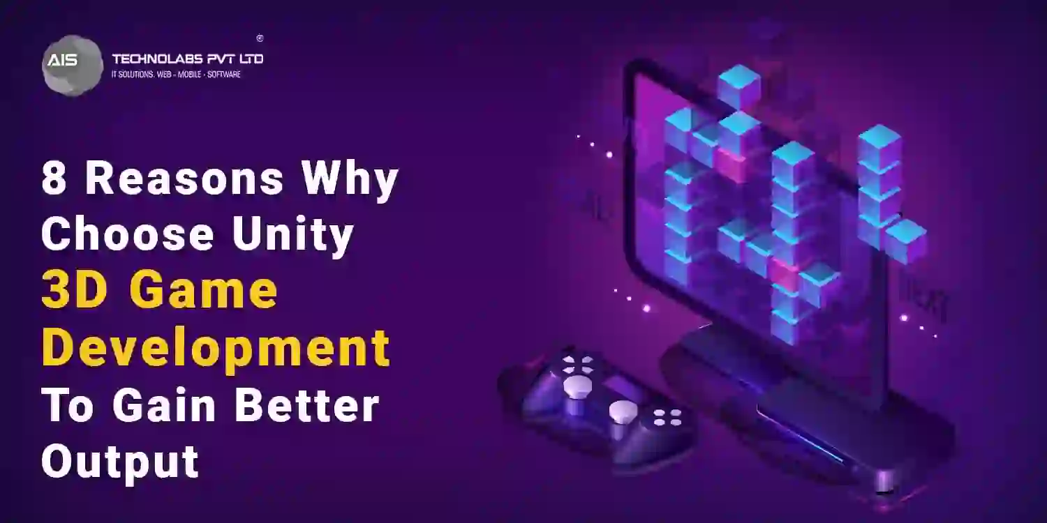 Choosing Unity 3D for Better Output: 8 Compelling Reasons